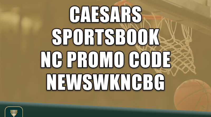 Caesars Sportsbook NC Promo Code NEWSWKNCBG: Land $150 Bonus for Final Four
